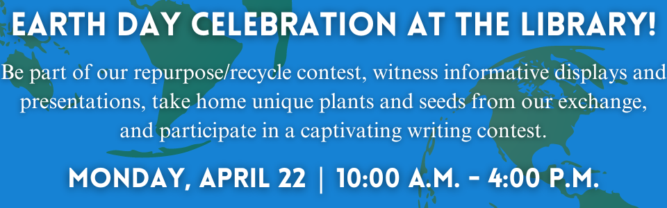 Earth Day Celebration at the library April 22nd