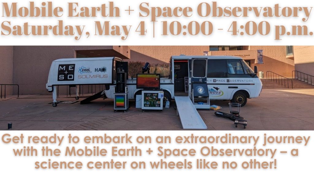 Mobile Earth + Space Observatory. Saturday, May 4 | 10:00 - 4:00 p.m. 
Get ready to embark on an extraordinary journey with the Mobile Earth + Space Observatory – a science center on wheels like no other! 