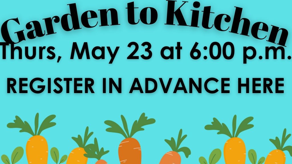 Garden to Kitchen
Thurs, May 23 at 6:00 p.m.
Register in advance here.