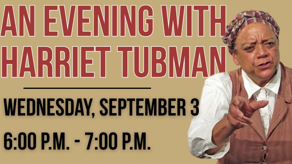 An Evening with Harriet Tubman
Wednesday, September 3 
6:00 p.m. - 7:00 p.m.