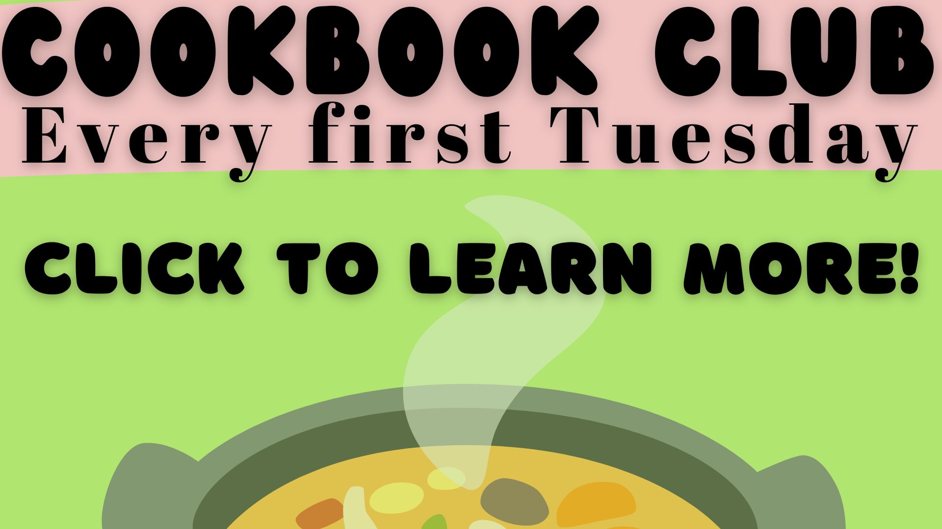 Cookbook Club
Every first Tuesday
Click to learn more!