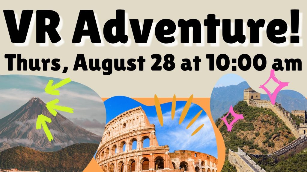 VR Adventure! Thurs, August 28 at 10:00 am