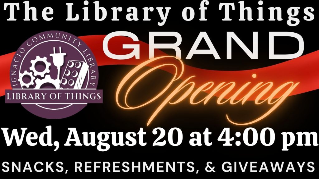 The Library of Things Grand Opening Wed, August 20 at 4:00 pm Snacks, refreshments, & Giveaways