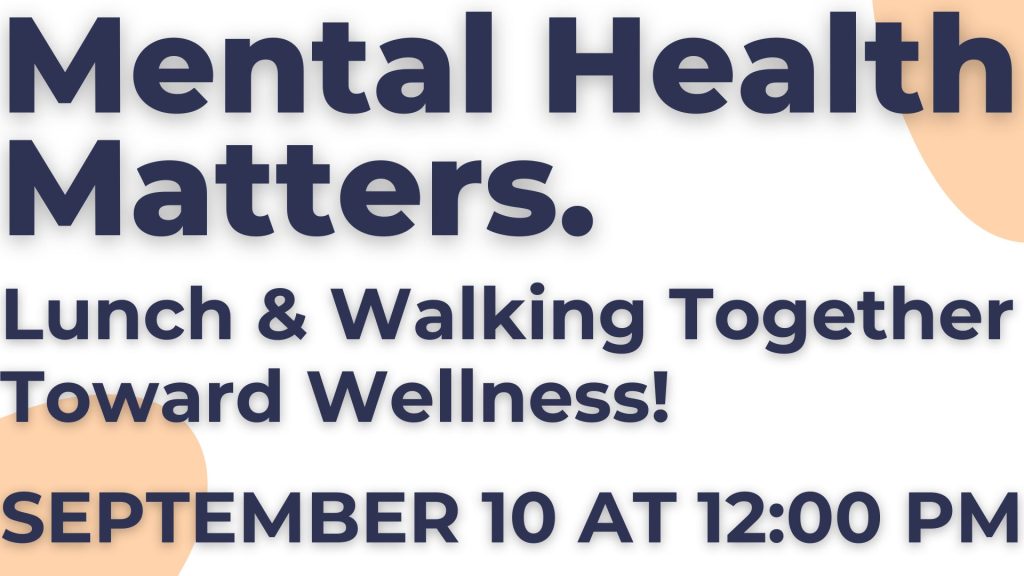 Mental Health Matters. Lunch & Walking Together Toward Wellness! 
September 10 at 12:00 PM