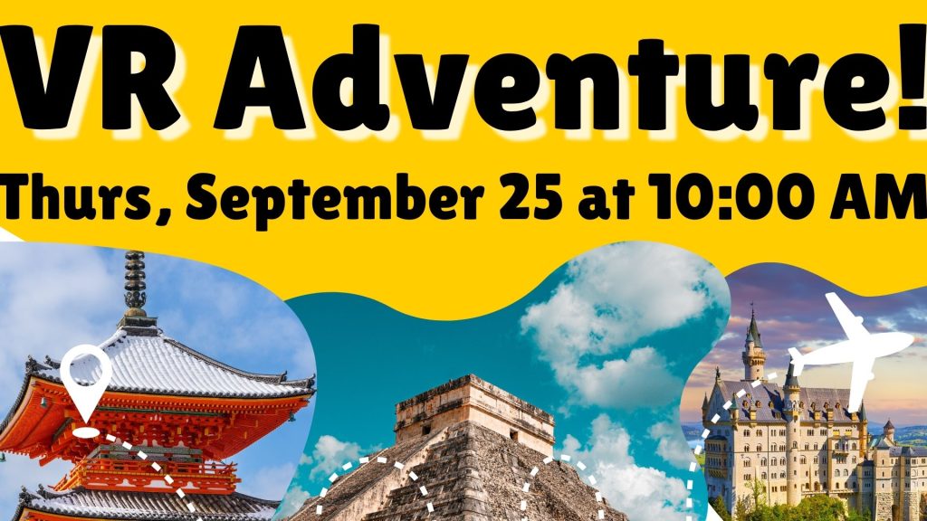 VR Adventure! Thurs, September 25 at 10:00 AM