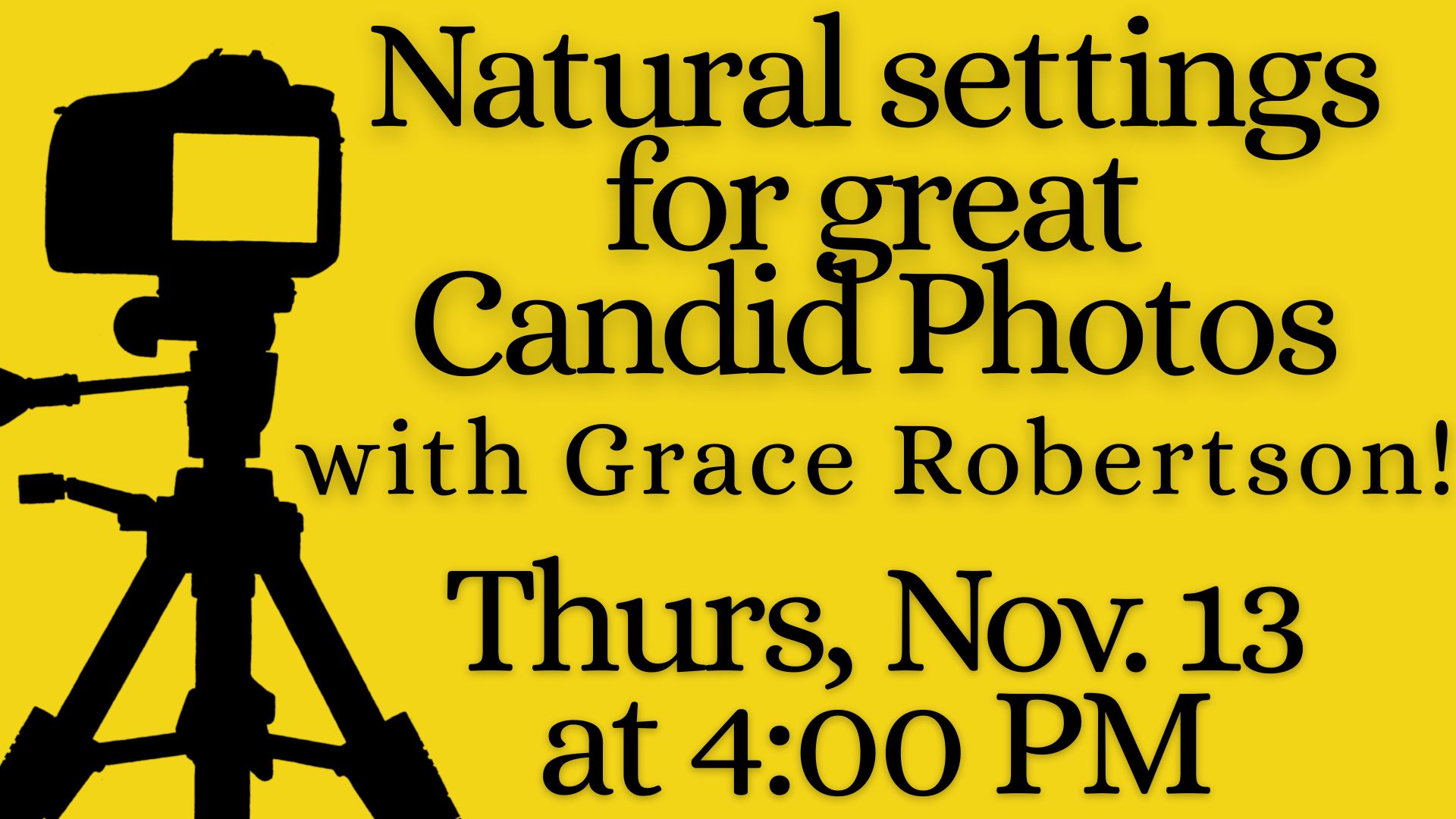 Natural settings for great candid photos with Grace Robertson! 
Thurs, Nov. 13 at 4:00 PM