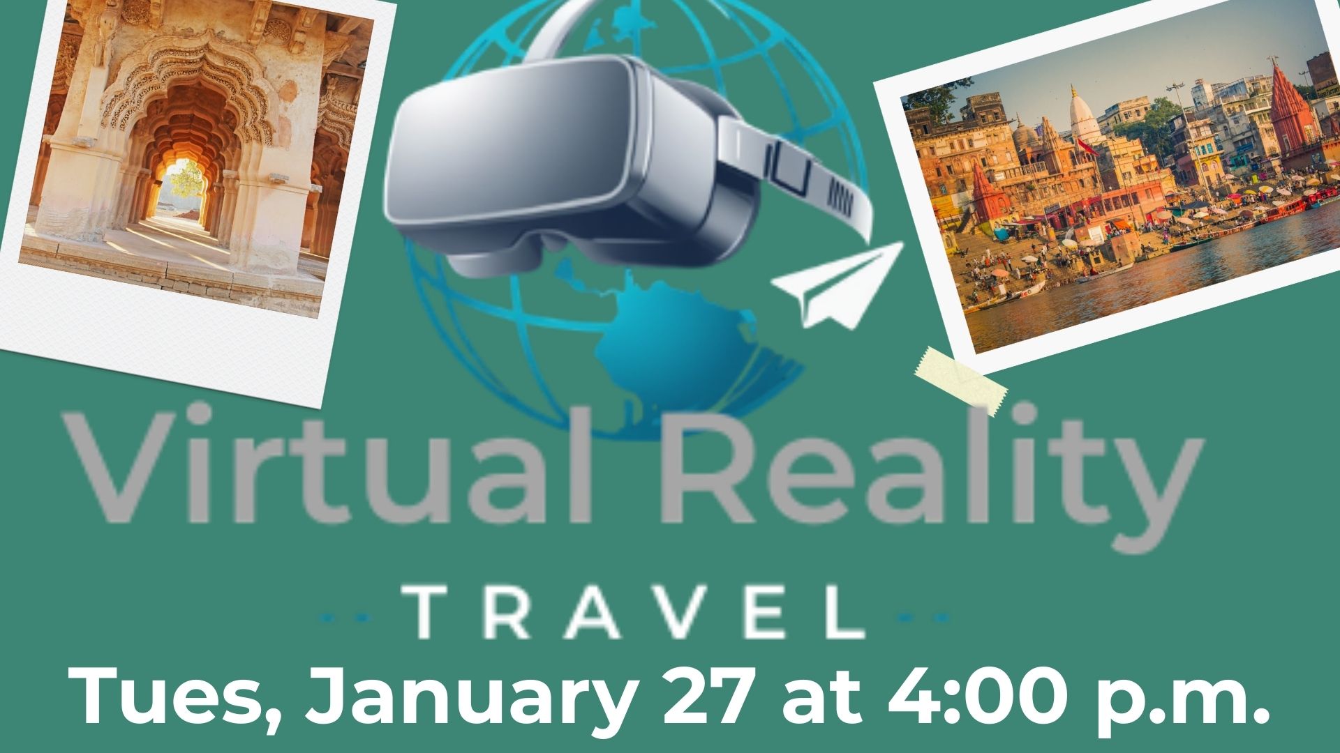 Virtual Reality Travel Tues, January 27 at 4:00 p.m.