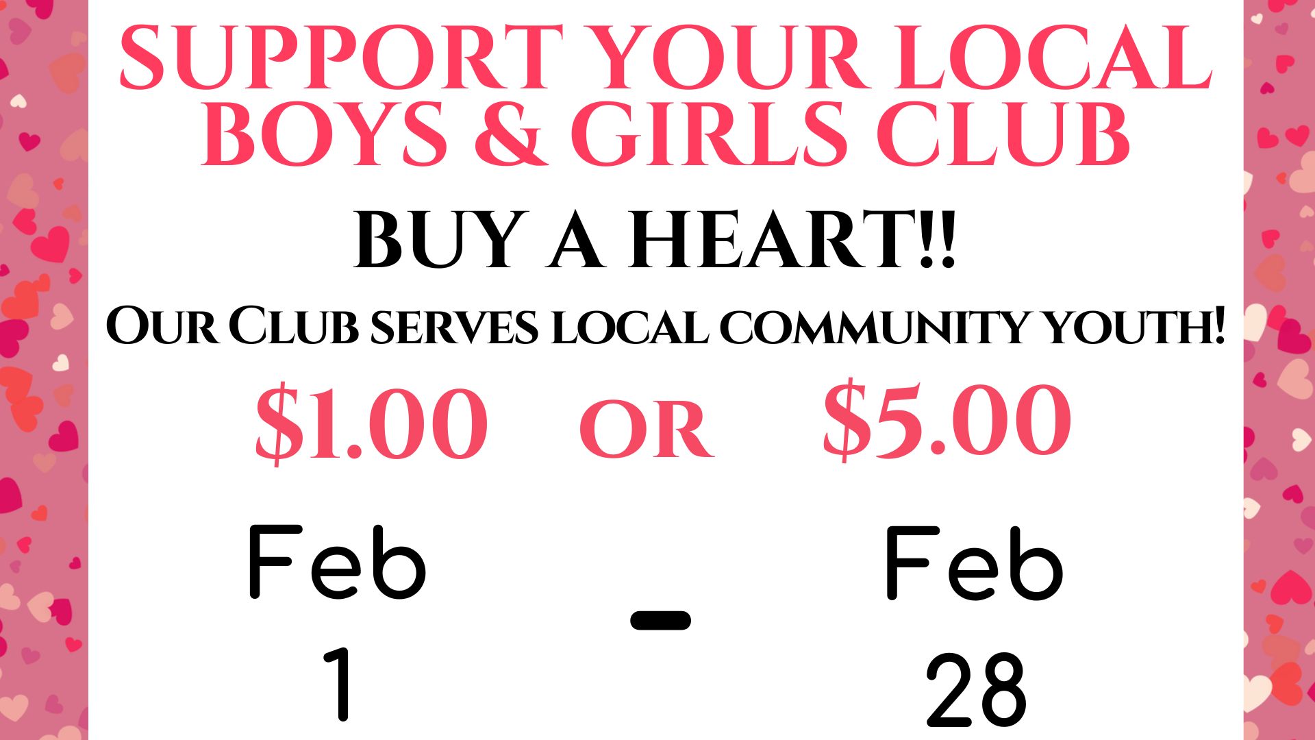Support Your Local boys & girls club Buy a Heart!! Our Club Serves Local Community Youth! $1.00 or $5.00 Feb 1 - Feb 28