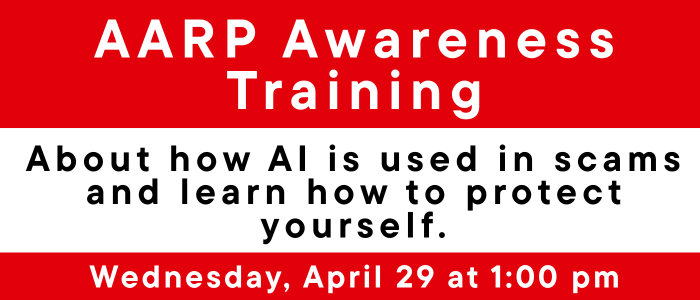 AARP awareness Training About how AI is used in scams and learn how to protect yourself. Wednesday, April 29 at 1:00 pm