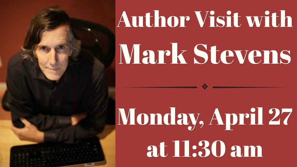 Author Visit with Mark Stevens
Monday, April 27 at 11:30 am