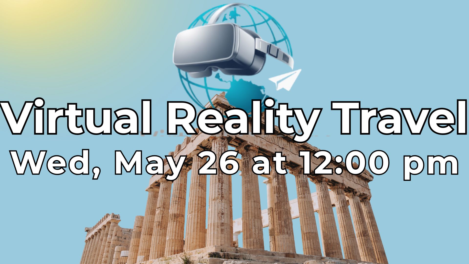 Virtual Reality Travel 
Wed, May 26 at 12:00 pm